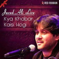 Kya Khabar Kaisi Hogi - Javed Ali Live