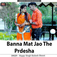 Banna Mat Jao The Prdesha
