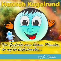 Hannuh Kugelrund - Die Geschichte Eines Kleinen Planeten, Der Auf Der Erde Strandet...