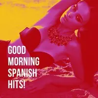 Good Morning Spanish Hits!