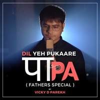 Dil Yeh Pukaare Papa (Fathers Special)