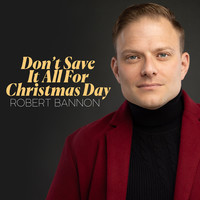 Don't Save It All for Christmas Day