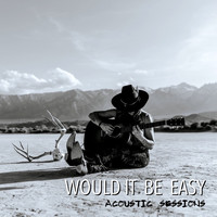 Would It Be Easy (Acoustic Sessions)