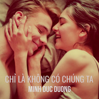 Chỉ Là Không Có Chúng Ta