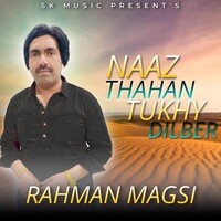 Naaz Thahan Tukhe Dilber