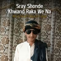 Sray Shonde Khwand Raka We Na