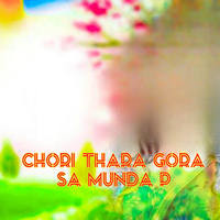 Chori thara gora sa munda p