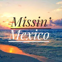 Missin' mexico