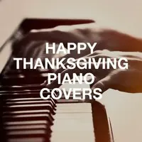 Happy Thanksgiving Piano Covers Songs Download Happy Thanksgiving Piano Covers Mp3 Songs Online Free On Gaana Com