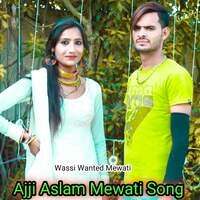 Ajji Aslam Mewati Song