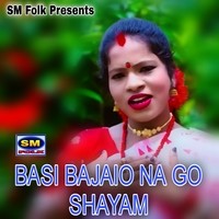 BASI BAJAIO NA GO SHAYAM