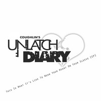 Unlatch Diary: This Is What It's Like To Wear Your Heart On Your Sleeve - EP