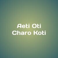 Aeti Oti Charo Koti