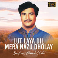 Lut Laya Dil Mera Nazu Dholay