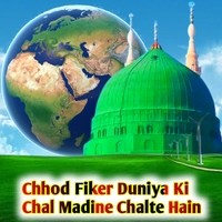 Chhod Fiker Duniya Ki Chal Madine Chalte Hain