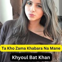 Ta Kho Zama Khabara Na Mane