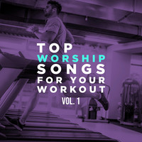 Top Worship Songs for Your Workout, Vol. 1