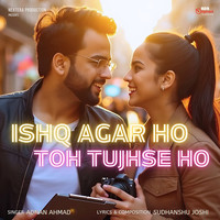 Ishq Agar Ho Toh Tujhse Ho