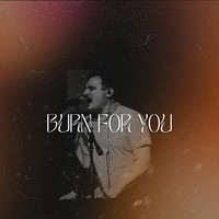 Burn for You