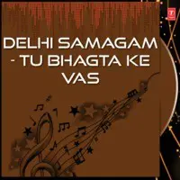 Delhi Samagam - Tu Bhagta Ke Vas