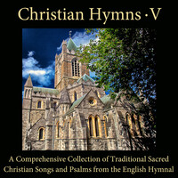 Christian Hymns, Vol. 5 (A Comprehensive Collection of Traditional) Sacred Christian Songs and Psalms from the English Hymnal