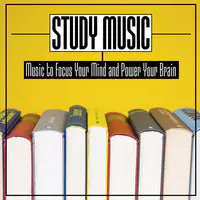 Study Music: Music to Focus Your Mind and Power Your Brain