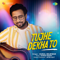 Tujhe Dekha To - Kunal Bojewar