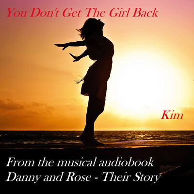 You Don't Get the Girl Back ( From the Musical Audiobook Danny and Rose - Their Story )