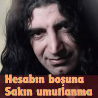 Hesabın Boşuna Sakın Umutlanma