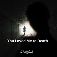 You Loved Me to Death