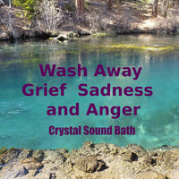 Wash Away Grief Sadness and Anger Crystal Sound Bath