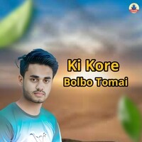 Ki Kore Bolbo Tomai