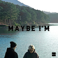 Maybe I'm