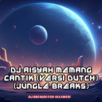 DJ Aisyah Memang Cantik (Versi Dutch) [Jungle Breaks]