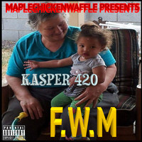 Maplechickenwaffle Presents Kasper 420 F.W.M