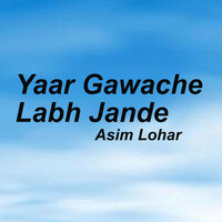 Yaar Gawache Labh Jande