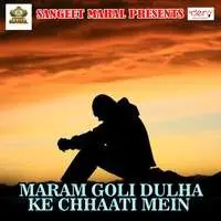 Maram Goli Dulha Ke Chhaati Mein