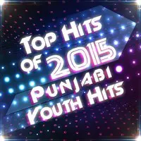 Top Hits of 2015 - Punjabi Youth Hits