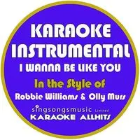 I Wanna Be Like You In The Style Of Robbie Williams Olly Murs Karaoke Instrumental Version Mp3 Song Download I Wanna Be Like You In The Style Of Robbie Williams