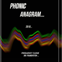 Phonic Anagram 2010 (Frequency Clone Dna Fragmentation)