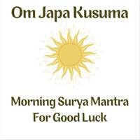 Om Japa Kusuma Morning Surya Mantra For Good Luck