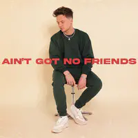 Ain't Got No Friends