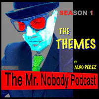 The Mr. Nobody Podcast Season 1 The Themes