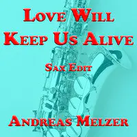 Love Will Keep Us Alive (Sax Edit)