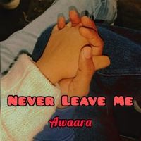 NEVER LEAVE ME