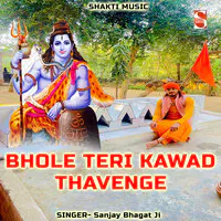Bhole Teri Kawad Thavenge (Feat. Sanjay Bhagat Ji)