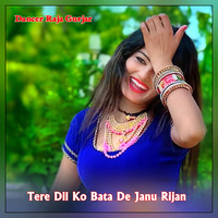 Tere Dil Ko Bata De Janu Rijan