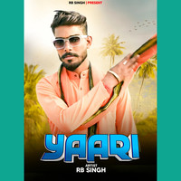 Yaari Song Download: Play & Listen Yaari all MP3 Song by RB Singh @Gaana