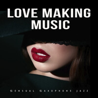 Love Making Music (Sensual Saxophone Jazz)