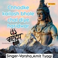 Chhodke kailash bhole chal diye haridwar